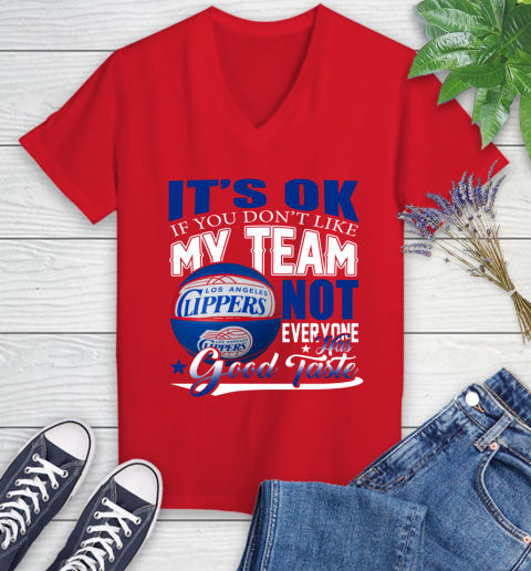NBA It's Ok If You Don't Like My Team Los Angeles Clippers Not Everyone Has Good Taste Basketball Women's V-Neck T-Shirt 11