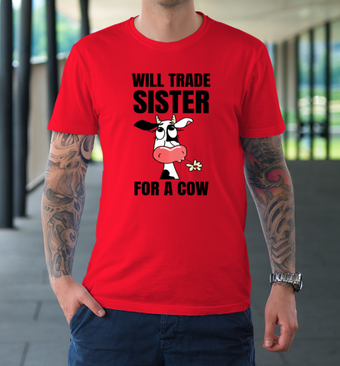 Funny Farmer Will Trade Sister For A Cow Lover T-Shirt 6