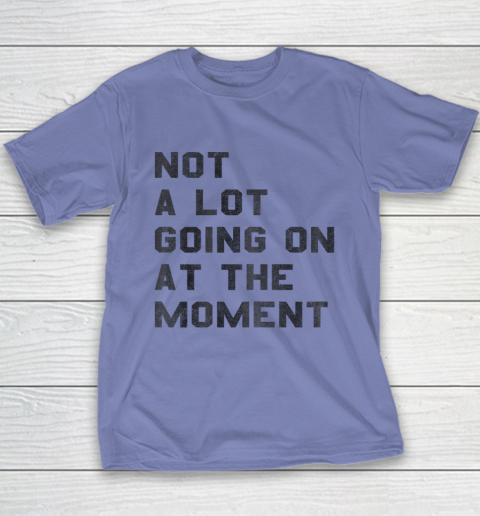 Not a Lot Going on at the Moment Youth T-Shirt 7