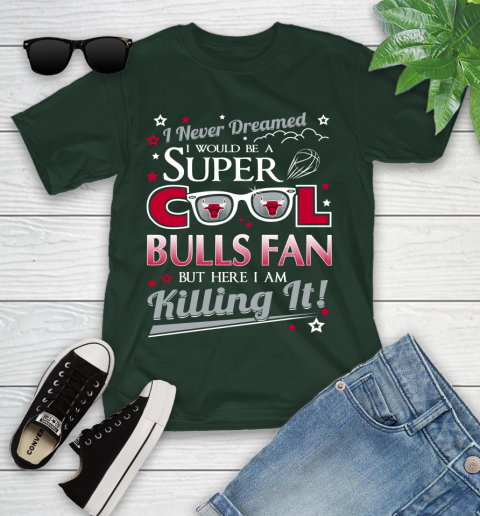 Chicago Bulls NBA Basketball I Never Dreamed I Would Be Super Cool Fan Youth T-Shirt 5