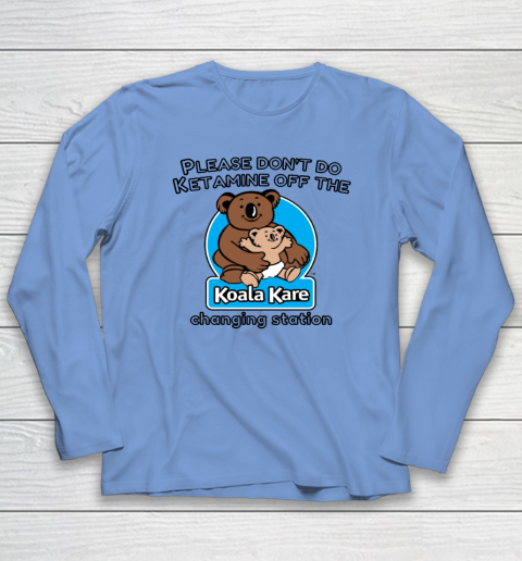 Please Don't Do Ketamine Off The Koala Kare Changing Station Long Sleeve T-Shirt 6