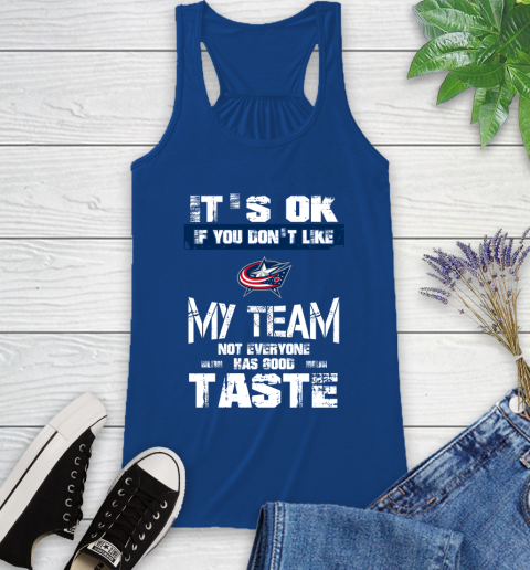 Columbus Blue Jackets NHL Hockey It's Ok If You Don't Like My Team Not Everyone Has Good Taste Racerback Tank 8
