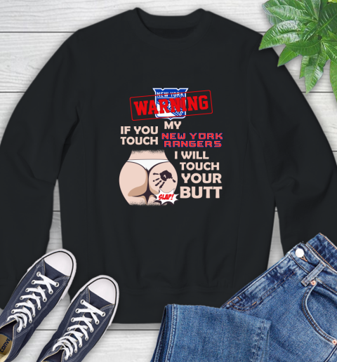 New York Rangers NHL Hockey Warning If You Touch My Team I Will Touch My Butt Sweatshirt