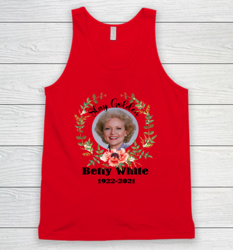 Stay Golden Betty White Stay Golden 1922 2021 Tank Top 3