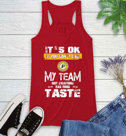 Indiana Pacers NBA Basketball It's Ok If You Don't Like My Team Not Everyone Has Good Taste Racerback Tank 5