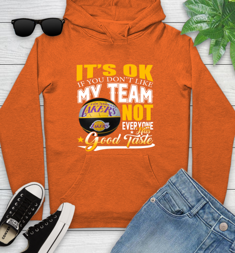 NBA It's Ok If You Don't Like My Team Los Angeles Lakers Not Everyone Has Good Taste Basketball Youth Hoodie 4