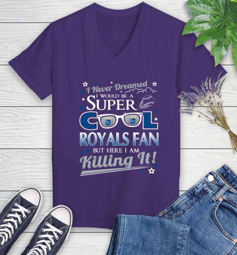 Kansas City Royals MLB Baseball I Never Dreamed I Would Be Super Cool Fan Women's V-Neck T-Shirt 3
