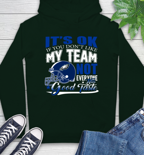 Philadelphia Eagles NFL Football You Don't Like My Team Not Everyone Has Good Taste Hoodie 12
