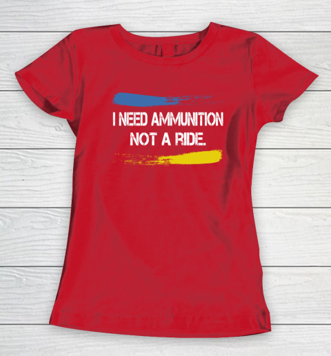 I Need Ammunition Not A Ride Shirt  Ukraine Women's T-Shirt 7