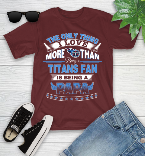 NFL The Only Thing I Love More Than Being A Tennessee Titans Fan Is Being A Papa Football Youth T-Shirt 14