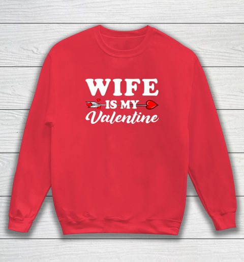 Funny Wife Is My Valentine Matching Family Heart Couples Sweatshirt 6
