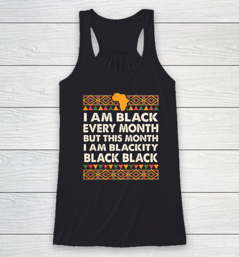 I am Black Every Month Shirt Black History Month Racerback Tank