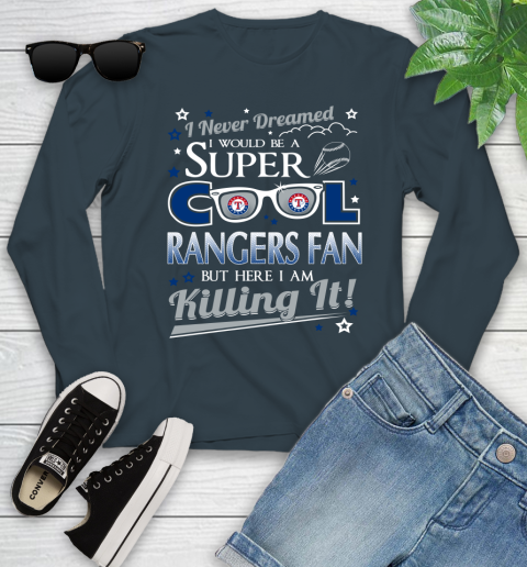 Texas Rangers MLB Baseball I Never Dreamed I Would Be Super Cool Fan Youth Long Sleeve 9