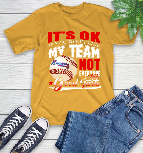 Atlanta Braves MLB Baseball You Don't Like My Team Not Everyone Has Good Taste T-Shirt 2