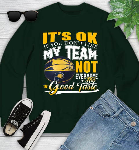 NBA It's Ok If You Don't Like My Team Indiana Pacers Not Everyone Has Good Taste Basketball Youth Sweatshirt 9