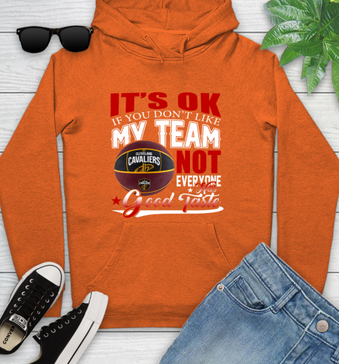 NBA It's Ok If You Don't Like My Team Cleveland Cavaliers Not Everyone Has Good Taste Basketball Youth Hoodie 4