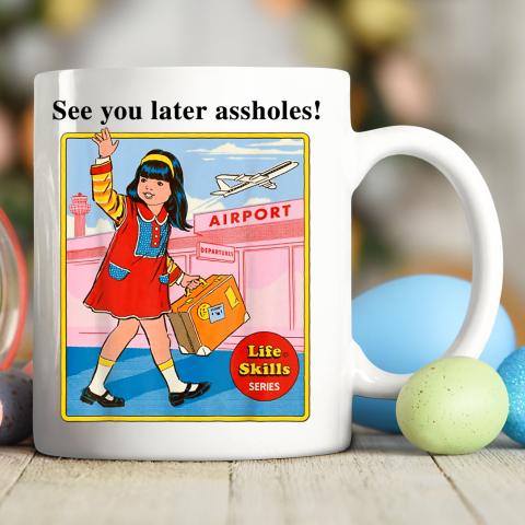 See You Later Assholes Steven Rhodes Poster Ceramic Mug 11oz