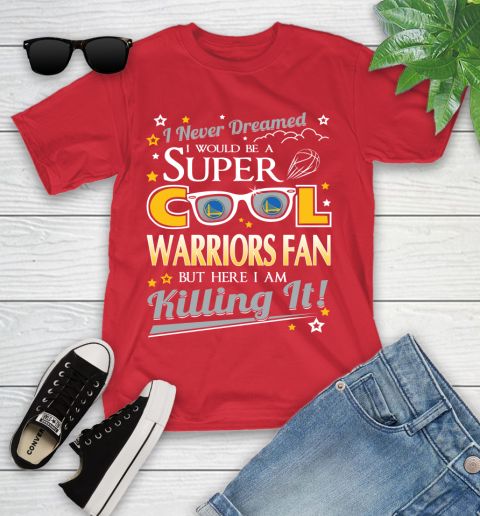 Golden State Warriors NBA Basketball I Never Dreamed I Would Be Super Cool Fan Youth T-Shirt 13