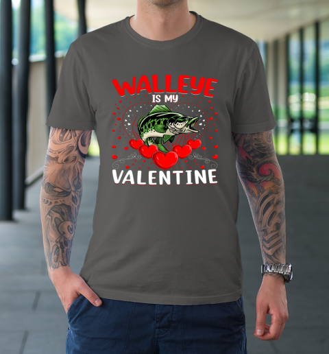 Funny Walleye Is My Valentine Walleye Fish Valentine's Day T-Shirt 14