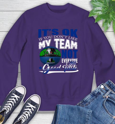 NBA It's Ok If You Don't Like My Team Minnesota Timberwolves Not Everyone Has Good Taste Basketball Sweatshirt 4