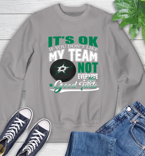 Dallas Stars NHL Hockey You Don't Like My Team Not Everyone Has Good Taste Sweatshirt 5
