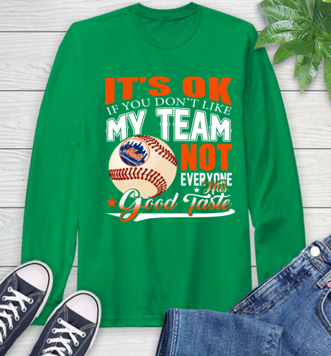 New York Mets MLB Baseball You Don't Like My Team Not Everyone Has Good Taste Long Sleeve T-Shirt 8