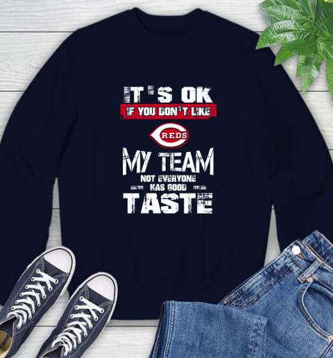 Cincinnati Reds MLB Baseball It's Ok If You Don't Like My Team Not Everyone Has Good Taste Sweatshirt 2