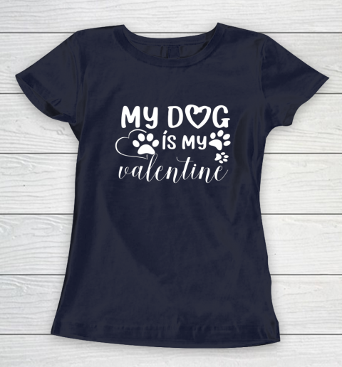 My Dog is my Valentine Day Funny Gift Women's T-Shirt 2