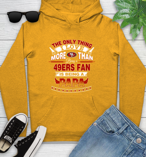 NFL The Only Thing I Love More Than Being A San Francisco 49ers Fan Is Being A Papa Football Youth Hoodie 2