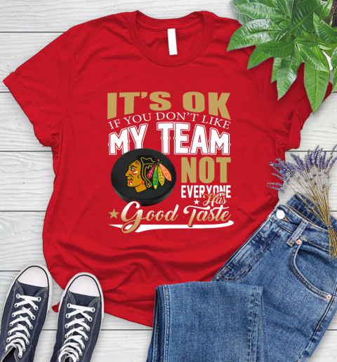 Chicago Blackhawks NHL Hockey You Don't Like My Team Not Everyone Has Good Taste Women's T-Shirt 13