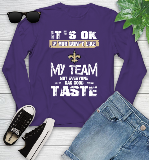 New Orleans Saints NFL Football It's Ok If You Don't Like My Team Not Everyone Has Good Taste Youth Long Sleeve - Image 5