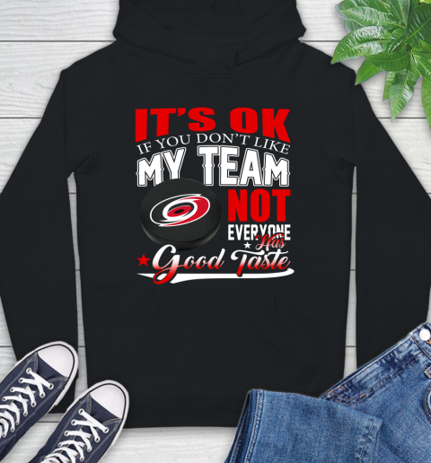 Carolina Hurricanes NHL Hockey You Don't Like My Team Not Everyone Has Good Taste Hoodie