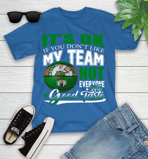 NBA It's Ok If You Don't Like My Team Boston Celtics Not Everyone Has Good Taste Basketball Youth T-Shirt 12
