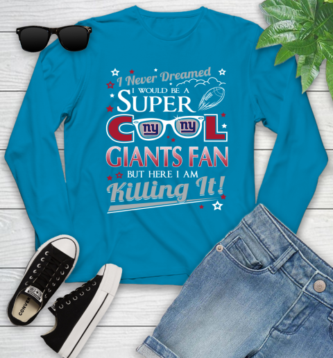 New York Giants NFL Football I Never Dreamed I Would Be Super Cool Fan Youth Long Sleeve 8