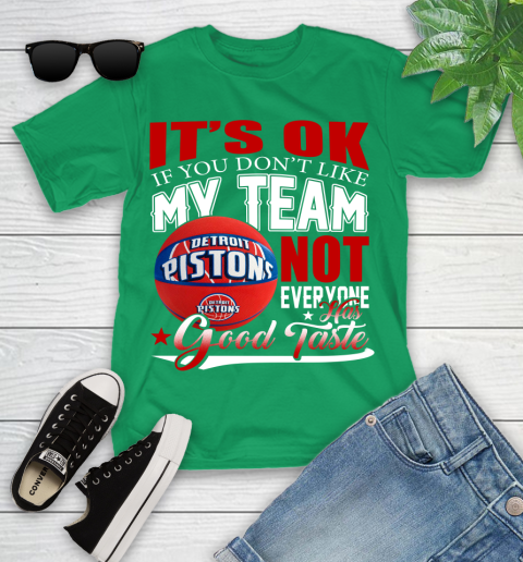 NBA It's Ok If You Don't Like My Team Detroit Pistons Not Everyone Has Good Taste Basketball Youth T-Shirt 8