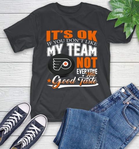 Philadelphia Flyers NHL Hockey You Don't Like My Team Not Everyone Has Good Taste T-Shirt