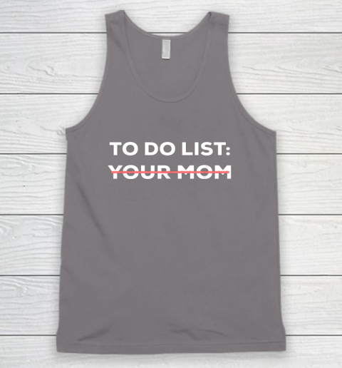 To Do List Your Mom Funny Sarcastic Tank Top 10
