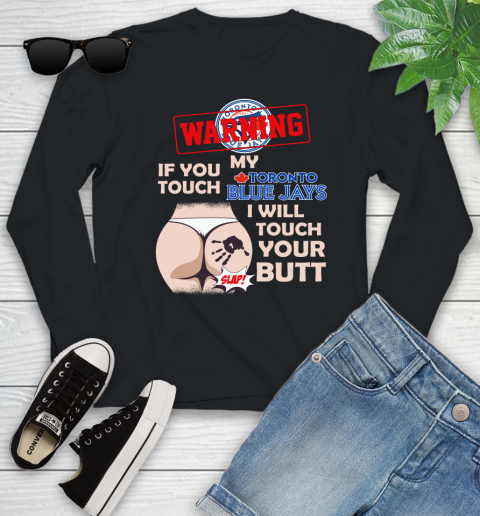 Toronto Blue Jays MLB Baseball Warning If You Touch My Team I Will Touch My Butt Youth Long Sleeve