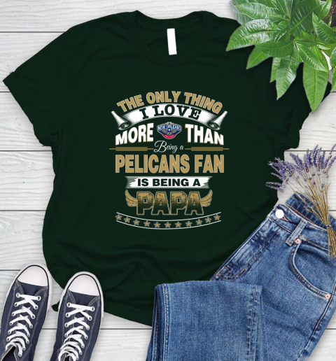 NBA The Only Thing I Love More Than Being A New Orleans Pelicans Fan Is Being A Papa Basketball Women's T-Shirt 6