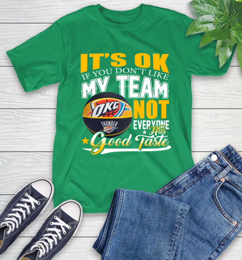 NBA It's Ok If You Don't Like My Team Oklahoma City Thunder Not Everyone Has Good Taste Basketball T-Shirt 7
