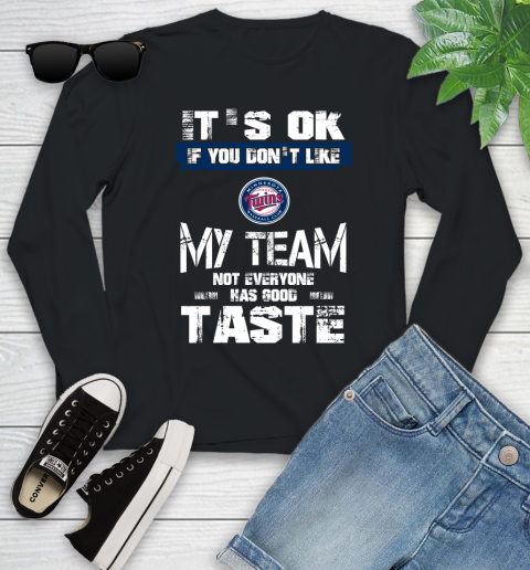 Minnesota Twins MLB Baseball It's Ok If You Don't Like My Team Not Everyone Has Good Taste Youth Long Sleeve