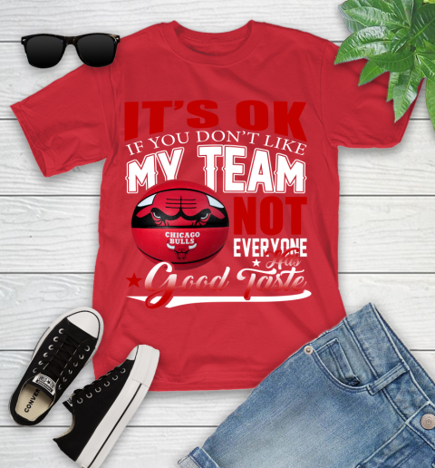 NBA It's Ok If You Don't Like My Team Chicago Bulls Not Everyone Has Good Taste Basketball Youth T-Shirt 13