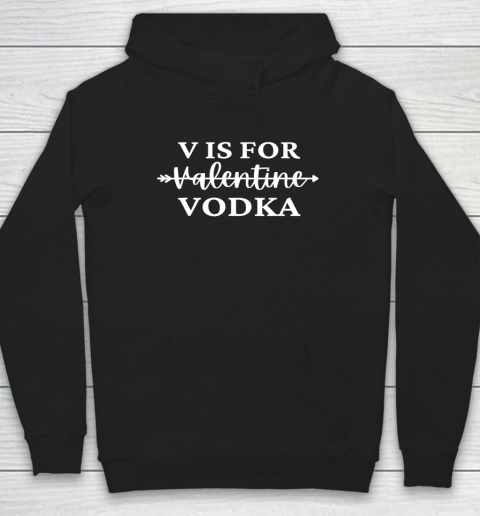 V Is For Valentine Vodka Valentines Day Drinking Single Hoodie