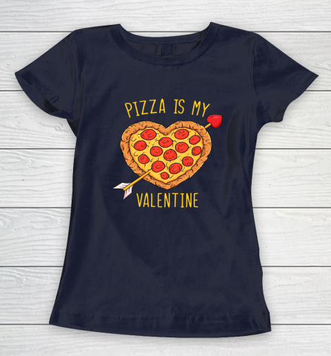 Pizza Is My Valentine Funny Valentines Day Women's T-Shirt 10