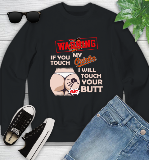 Baltimore Orioles MLB Baseball Warning If You Touch My Team I Will Touch My Butt Youth Sweatshirt