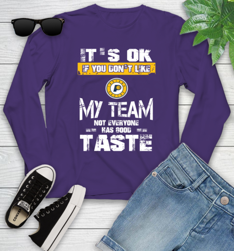 Indiana Pacers NBA Basketball It's Ok If You Don't Like My Team Not Everyone Has Good Taste Youth Long Sleeve 4