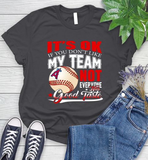 Los Angeles Angels MLB Baseball You Don't Like My Team Not Everyone Has Good Taste Women's T-Shirt 8