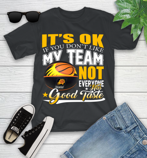 NBA It's Ok If You Don't Like My Team Phoenix Suns Not Everyone Has Good Taste Basketball Youth T-Shirt