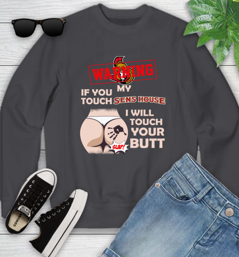 Ottawa Senators NHL Hockey Warning If You Touch My Team I Will Touch My Butt Youth Sweatshirt 5