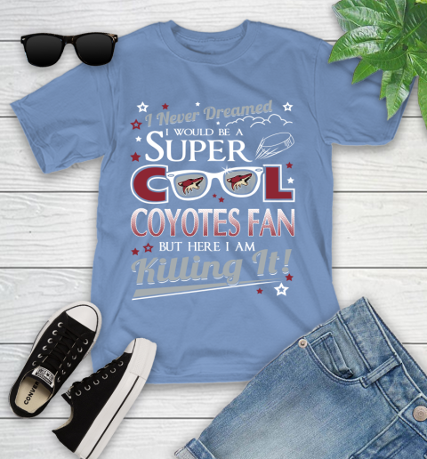 Arizona Coyotes NHL Hockey I Never Dreamed I Would Be Super Cool Fan Youth T-Shirt 15